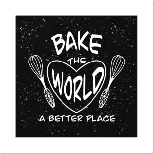 Bake the world a better place Posters and Art